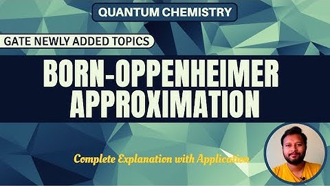 Born Oppenheimer Approximation | Quantum Chemistry | GATE Newly Added Topic