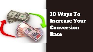 10 Ways To Increase Your Conversion Rate