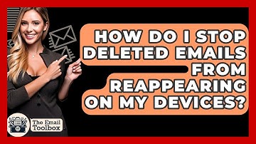 How Do I Stop Deleted Emails From Reappearing On My Devices? - TheEmailToolbox.com