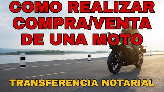 COMO REALIZAR UN COMPRA VENTA DE UNA MOTOCICLETA O UNA TRANSFERENCIA NOTARIAL.