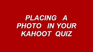 PLACING A PHOTO IN YOUR KAHOOT QUIZ