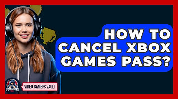 How To Cancel Xbox Games Pass? - Video Gamers Vault