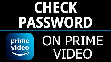 How to Check Prime Video Password - iPhone, Android, Samsung