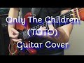 Toto - Only The Children (Guitar Cover) Steve Lukather Tone (Helix LT)