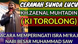 CERAMAH SUNDA LUCU KH.ZAENAL MUHTADIN  (KI TOROLONG)||MEMPERINGATI ISRA MI'RAJ