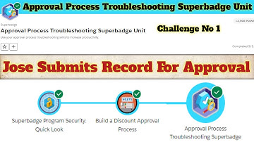 Jose submits record for approval || Approval Process Troubleshooting Superbadge Unit || Challenge 1
