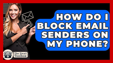 How Do I Block Email Senders On My Phone? - TheEmailToolbox.com