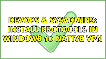 DevOps & SysAdmins: Install protocols in Windows 10 native VPN