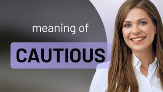 Cautious | meaning of CAUTIOUS