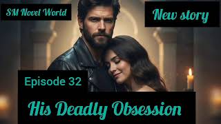 New story|| His deadly Obsession||episode 32 New story|| His deadly Obsession||episode 32