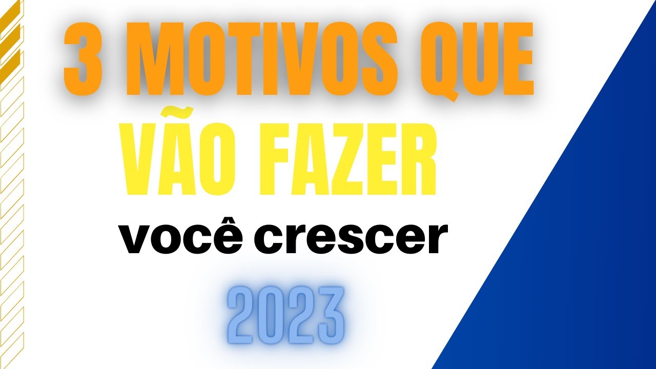 3 motivos que vão fazer você crescer em 2023 - YouTube