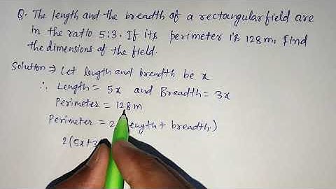 The length and the breadth of a rectangular field are in the ratio 5:3 if its perimeter is 128m find