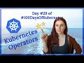 Kubernetes Operators: Day 29 of #100DaysOfKubernetes