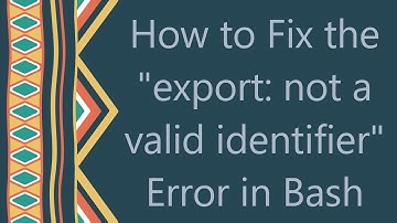 How to Fix the "export: not a valid identifier" Error in Bash