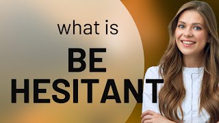 Understanding "Be Hesitant": A Guide to English Phrases