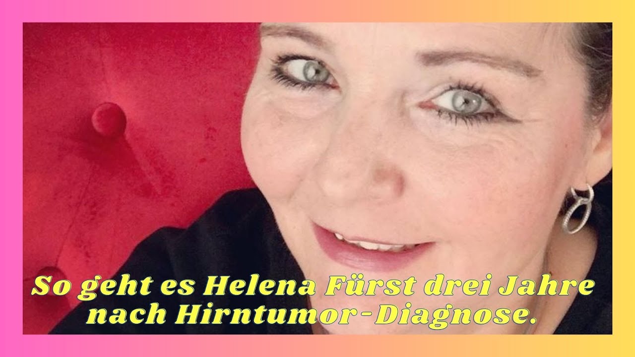 So geht es Helena Fürst drei Jahre nach Hirntumor-Diagnose
