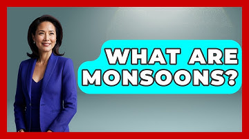 What Are Monsoons? - The Geography Atlas