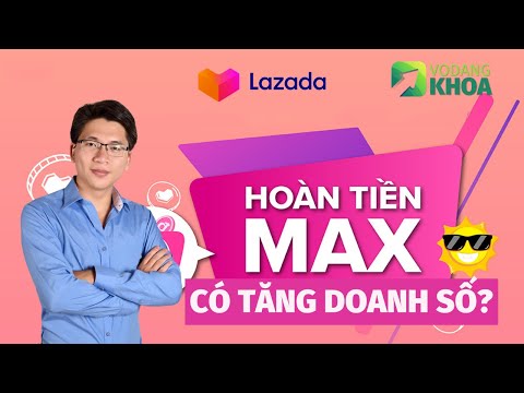 Tại sao nhà bán hàng trên Lazada lại tham gia Hoàn tiền Max để tăng doanh số? | Võ Đăng Khoa Tại sao nhà bán hàng trên Lazada lại tham gia Hoàn tiền Max để tăng doanh số? | Võ Đăng Khoa