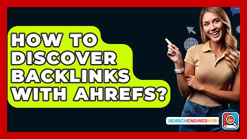 How To Discover Backlinks With Ahrefs? - SearchEnginesHub.com