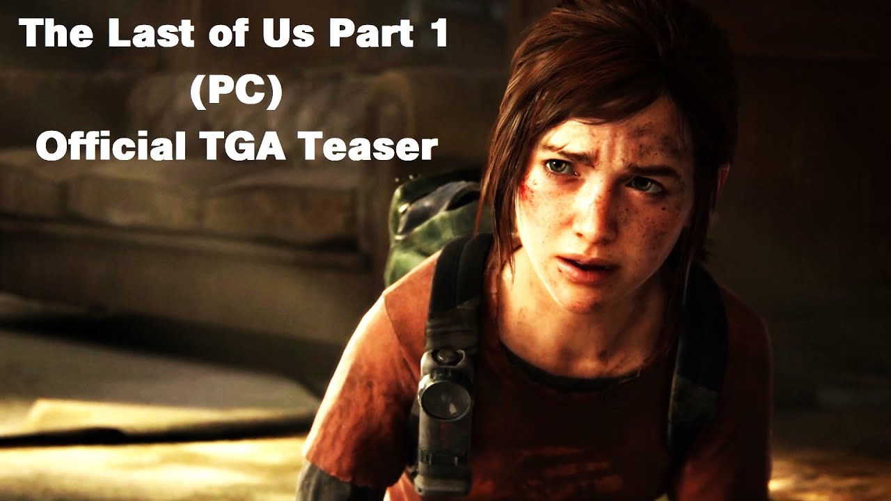 The Last of Us Part 1 PC release date and trailer showcased at TGA 2022 -  The SportsRush