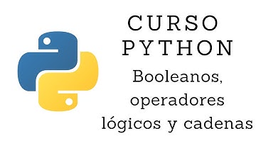 Curso de Python Básico - 2.2 Booleanos, operadores lógicos y cadenas