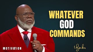 Whatever God Commands ||the best Motivation by T.D. Jakes