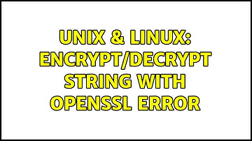 Unix & Linux: encrypt/decrypt string with openssl error (2 Solutions!!)