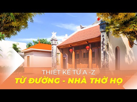 Khóa Học Thiết Kế Từ Đường, Nhà Thờ Họ Từ A - Z