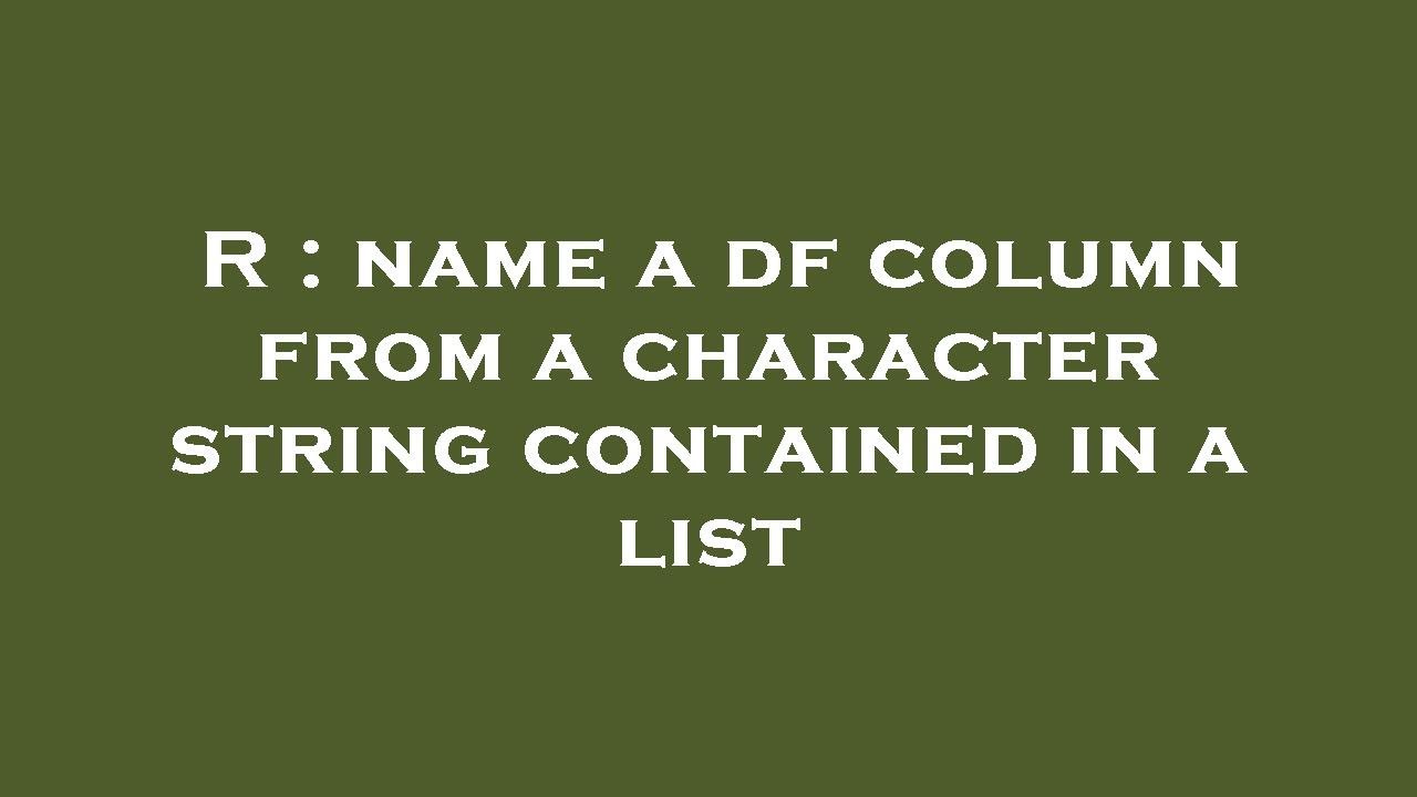 r-name-a-df-column-from-a-character-string-contained-in-a-list-youtube