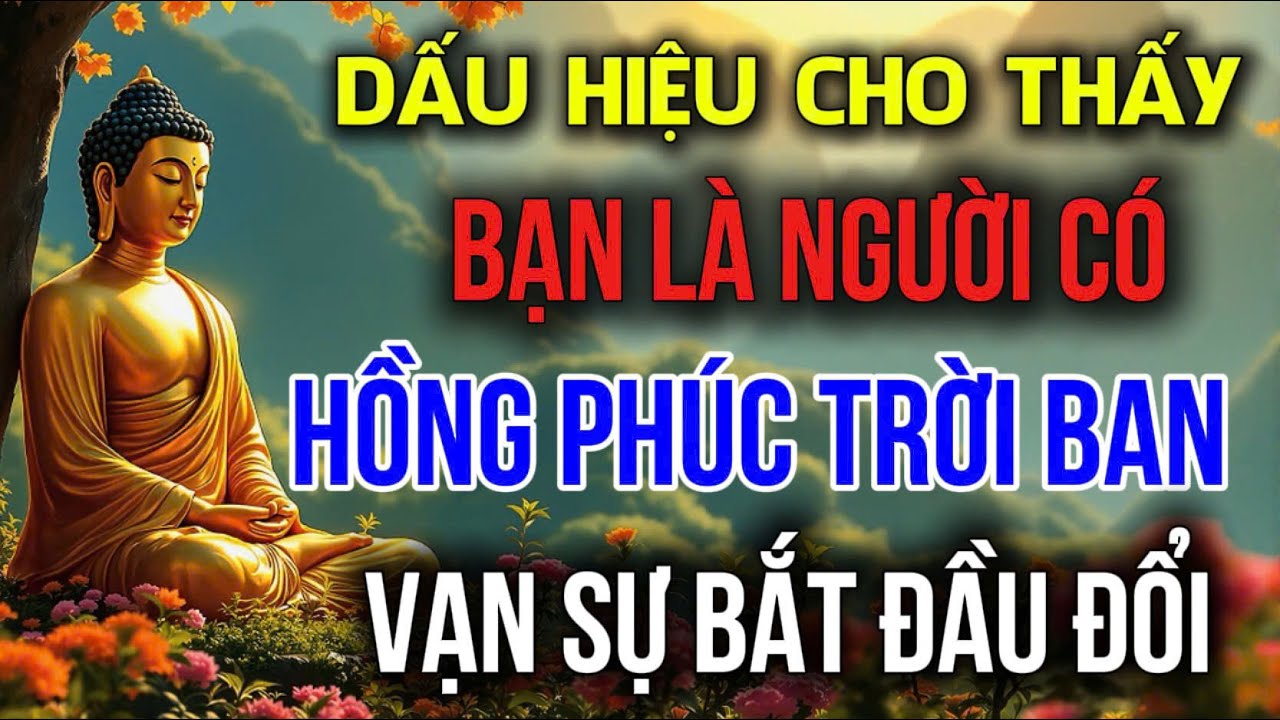 DẤU HIỆU CHO THẤY: BẠN LÀ NGƯỜI - HỒNG PHÚC TRỜI BAN, VẠN SỰ BẮT ĐẦU ĐỔI | Đóa Hoa Thiện Lành
