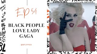 Black People Love Lady Gaga ft. Taylor Coward | Black People Love Paramore Podcast