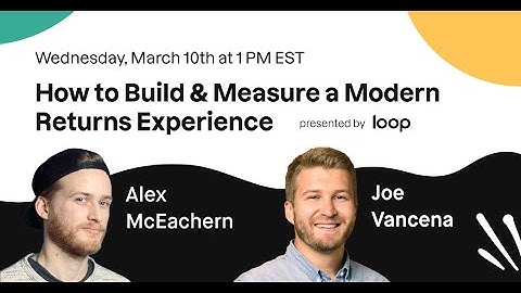 How to Build & Measure a Modern Returns Experience