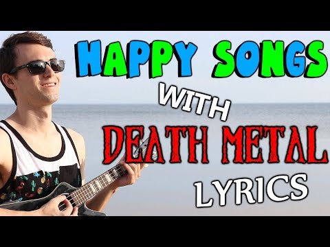 HAPPY Songs With DEATH METAL Lyrics!