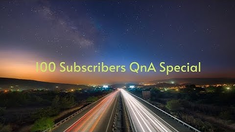 My First QnA VIDEO (100 Subscribers Special)
