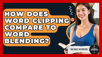 How Does Word Clipping Compare To Word Blending? - The Daily Definition