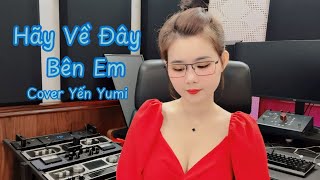 Hãy Về Đây Bên Em - Duy Mạnh | Yến Yumi cover ( người yêu ơi có biết em nhớ anh nhiều lắm…)