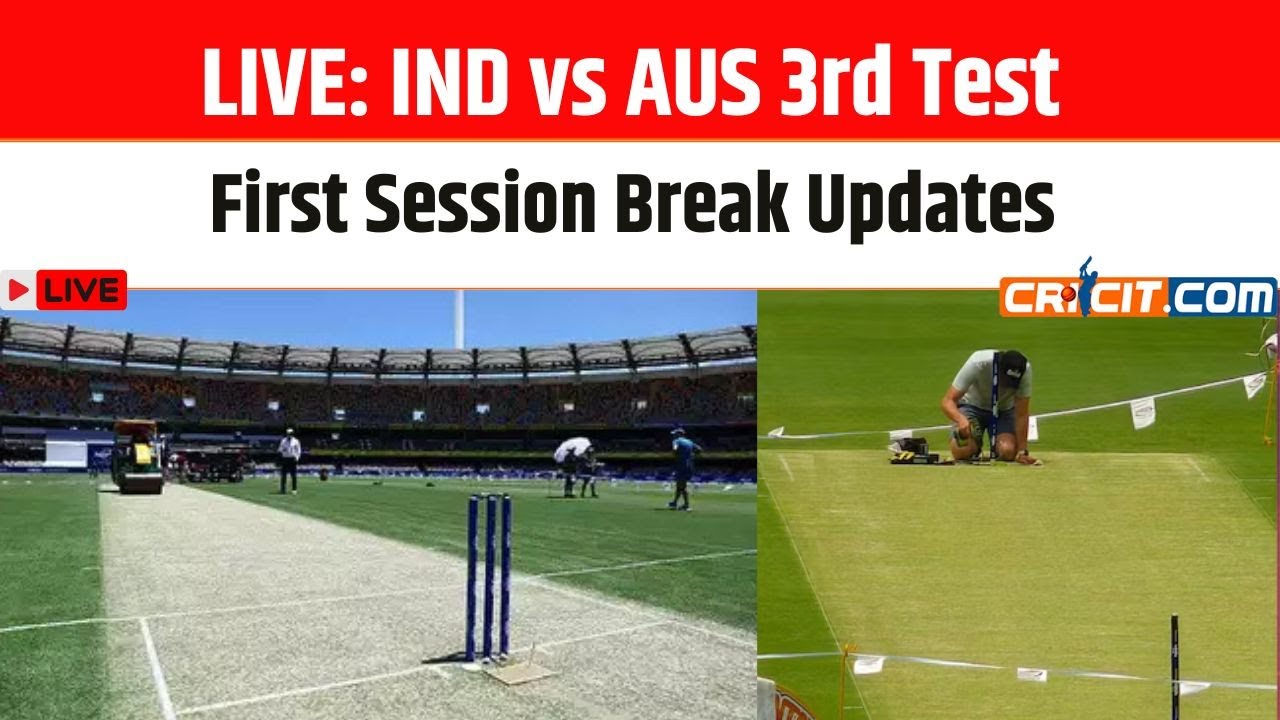 Test Update First Session Break Updates: IND vs AUS 3rd Test at Gabba – LIVE ...