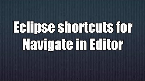 3.Eclipse shortcuts for Navigate in Editor.
