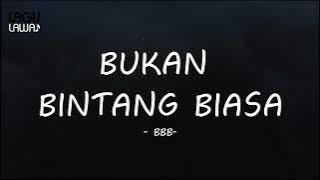 BBB - Bukan Bintang Biasa I Lirik Lagu