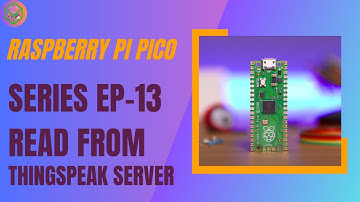 E.P-13 | Read data from thingspeak using Raspberry pi pico | PICO series