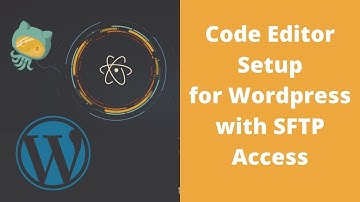 Access Your Wordpress Site with SFTP - Full Setup of Atom Code Editor!