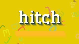 Hitch - Hilarious Mistake? How To Pronounce Hitch - Youve Been Saying It Wrong