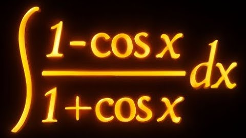 Trigonometric Integration: (1 - cos(x)) / (1 + cos(x)) Step by Step