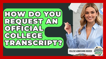 How Do You Request An Official College Transcript? - College Admissions Insider