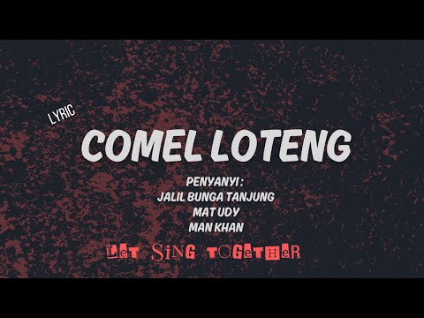 COMEL LOTENG (LIRIK) - JALI BUNGA TANJUNG, MAT UDY, MAN KHAN