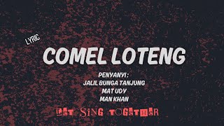 COMEL LOTENG (LIRIK) - JALI BUNGA TANJUNG, MAT UDY, MAN KHAN