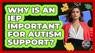 Why Is An IEP Important For Autism Support? - Answers About Autism