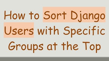 How to Sort Django Users with Specific Groups at the Top