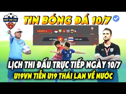 Lịch Thi Đấu Bóng Đá Trực Tiếp Hôm Nay 10/7; U19 Việt Nam Tiễn U19 Thái Lan Về Nước