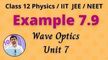 Example 7.9 Wave Optics Unit 7 Class 12 Physics JEE/NEET